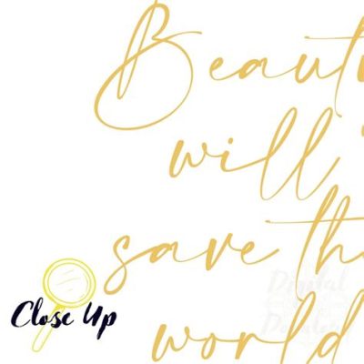 Beauty Will Save the World: An Ode to the Sublime and the Everyday