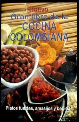 Gran Cocina Colombiana: Unveiling Culinary Traditions Through Time-Honored Recipes